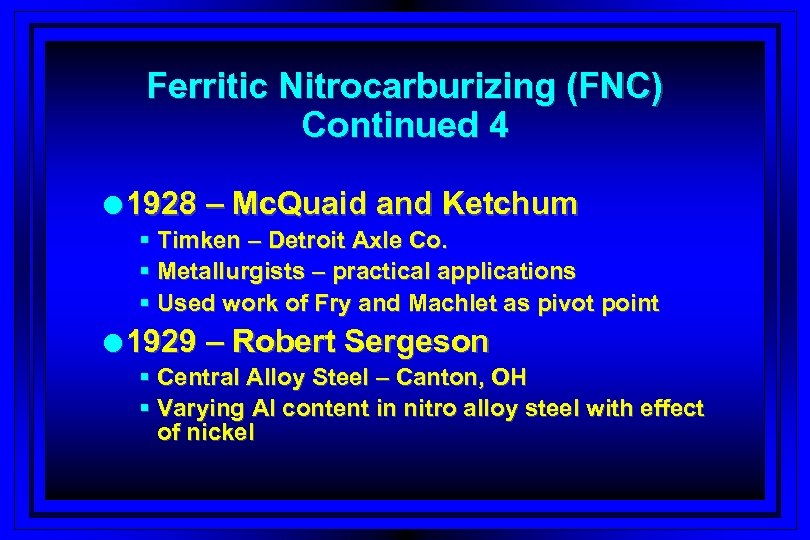 Ferritic Nitrocarburizing (FNC) Continued 4 l 1928 – Mc. Quaid and Ketchum § Timken