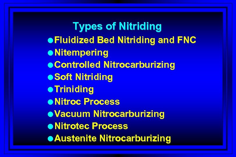 Types of Nitriding l Fluidized Bed Nitriding and FNC l Nitempering l Controlled Nitrocarburizing