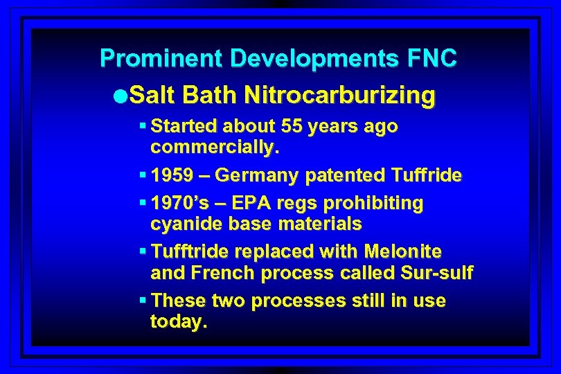 Prominent Developments FNC l. Salt Bath Nitrocarburizing § Started about 55 years ago commercially.