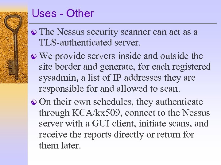 Uses - Other [ The Nessus security scanner can act as a TLS-authenticated server.