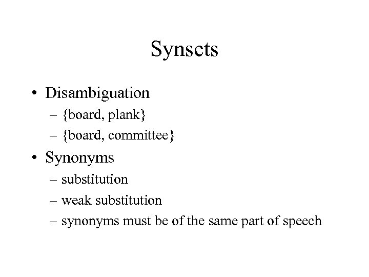 Synsets • Disambiguation – {board, plank} – {board, committee} • Synonyms – substitution –