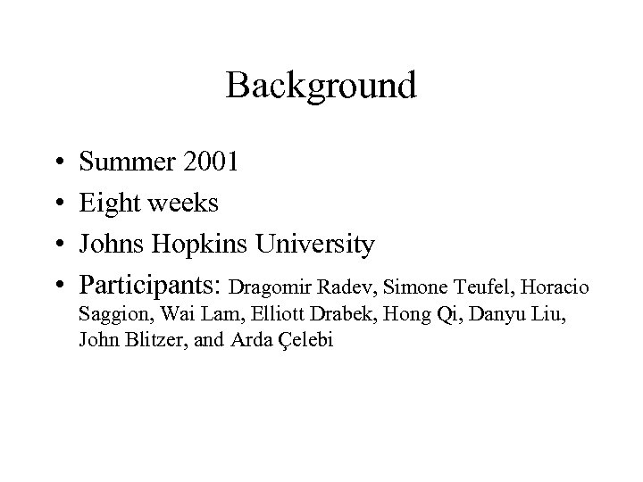 Background • • Summer 2001 Eight weeks Johns Hopkins University Participants: Dragomir Radev, Simone