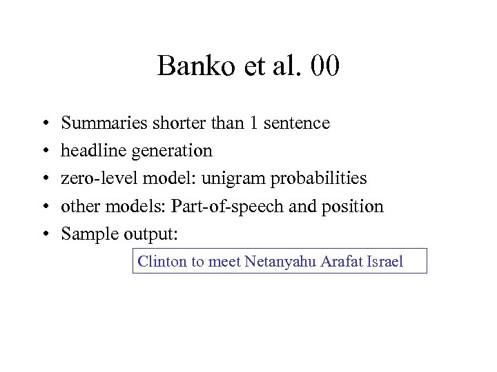 Banko et al. 00 • • • Summaries shorter than 1 sentence headline generation