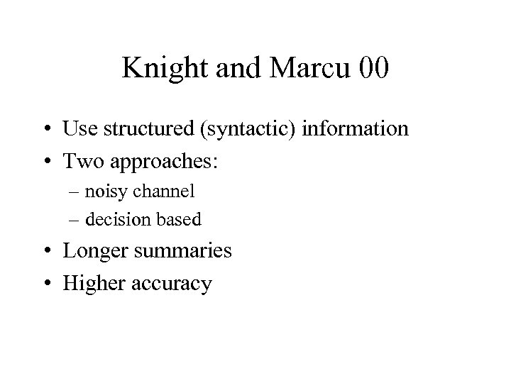 Knight and Marcu 00 • Use structured (syntactic) information • Two approaches: – noisy