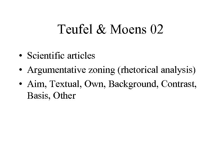 Teufel & Moens 02 • Scientific articles • Argumentative zoning (rhetorical analysis) • Aim,