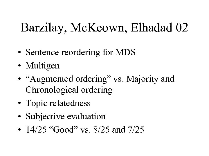 Barzilay, Mc. Keown, Elhadad 02 • Sentence reordering for MDS • Multigen • “Augmented