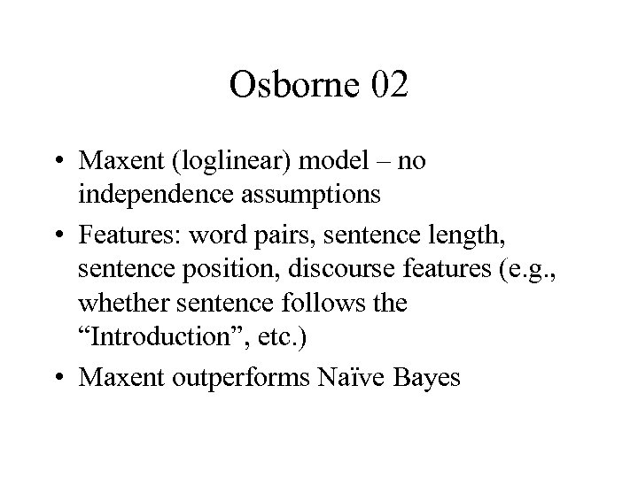 Osborne 02 • Maxent (loglinear) model – no independence assumptions • Features: word pairs,