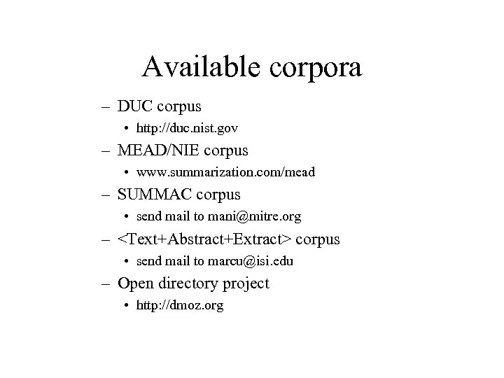 Available corpora – DUC corpus • http: //duc. nist. gov – MEAD/NIE corpus •