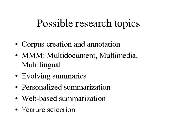 Possible research topics • Corpus creation and annotation • MMM: Multidocument, Multimedia, Multilingual •