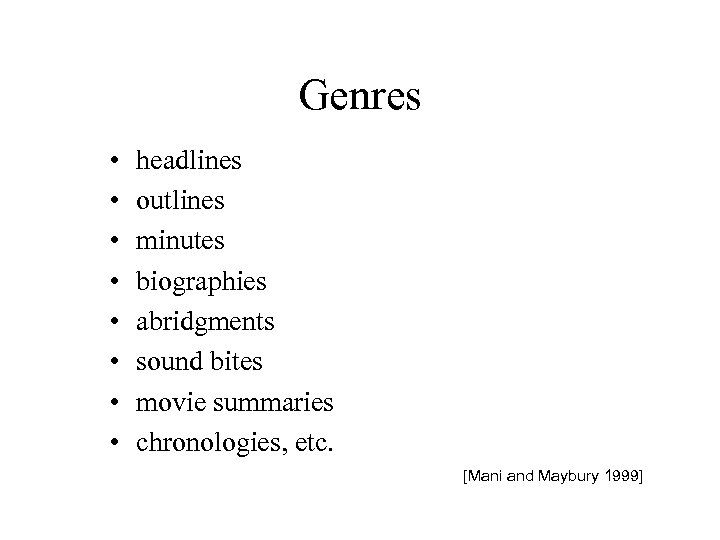 Genres • • headlines outlines minutes biographies abridgments sound bites movie summaries chronologies, etc.