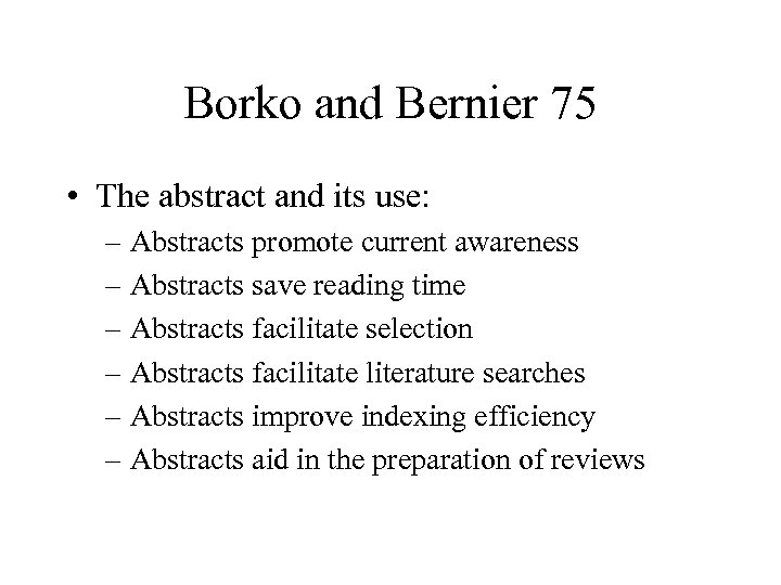 Borko and Bernier 75 • The abstract and its use: – Abstracts promote current