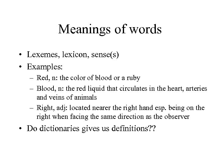 Meanings of words • Lexemes, lexicon, sense(s) • Examples: – Red, n: the color