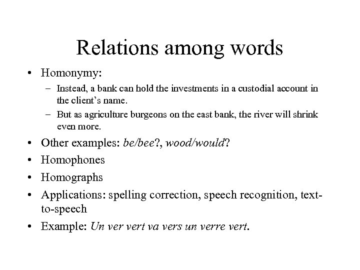 Relations among words • Homonymy: – Instead, a bank can hold the investments in