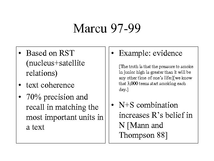 Marcu 97 -99 • Based on RST • Example: evidence (nucleus+satellite [The truth is