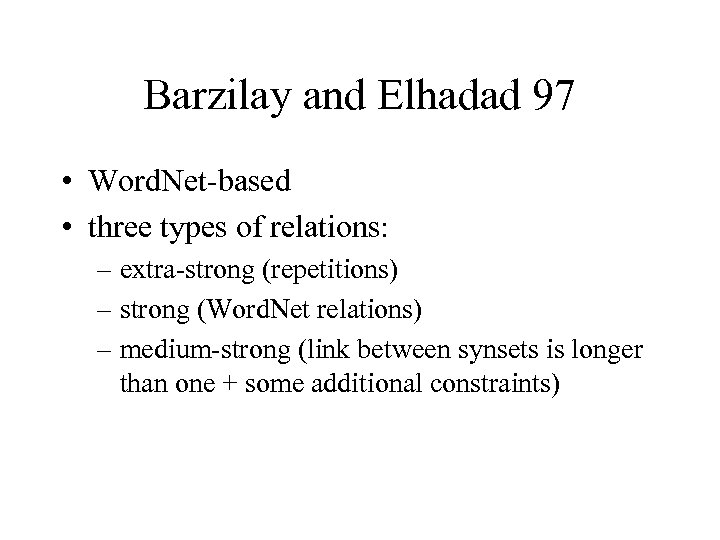 Barzilay and Elhadad 97 • Word. Net-based • three types of relations: – extra-strong