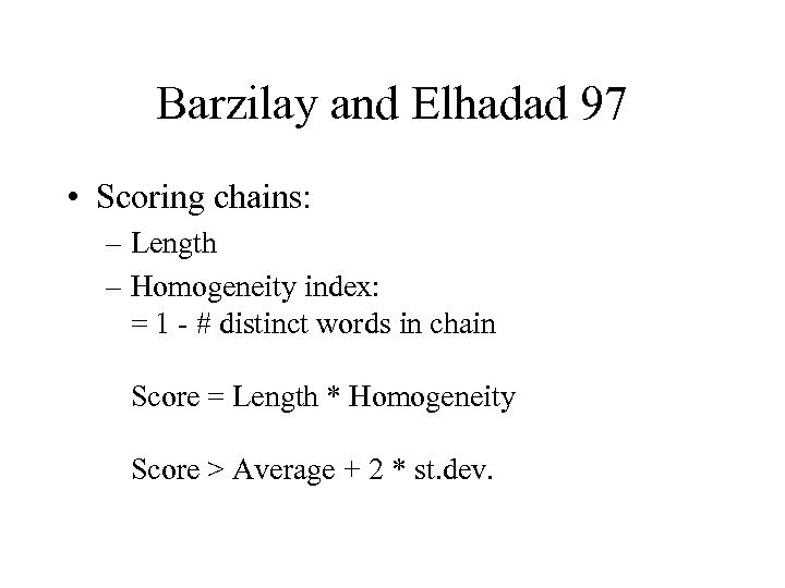 Barzilay and Elhadad 97 • Scoring chains: – Length – Homogeneity index: = 1