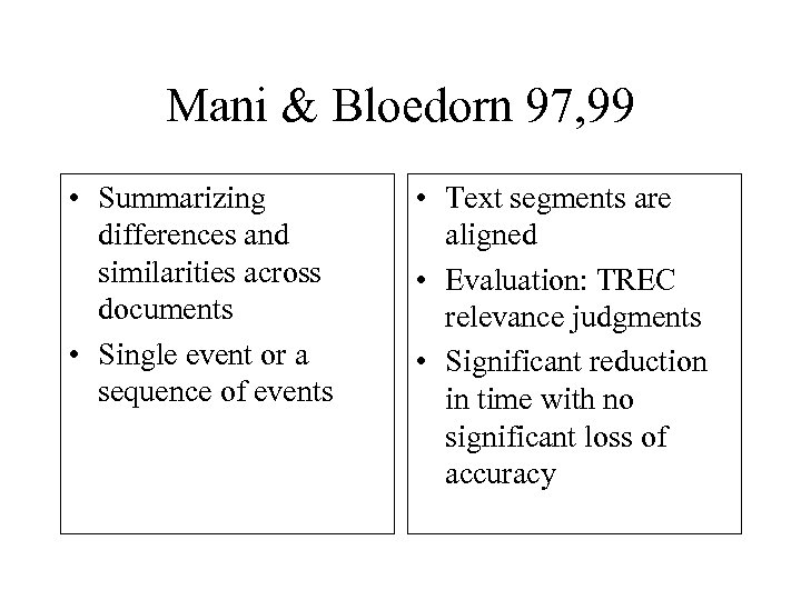 Mani & Bloedorn 97, 99 • Summarizing differences and similarities across documents • Single