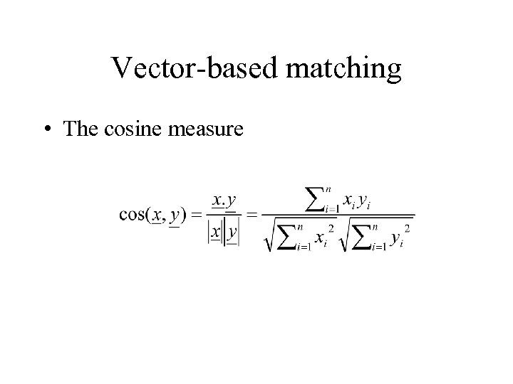 Vector-based matching • The cosine measure 