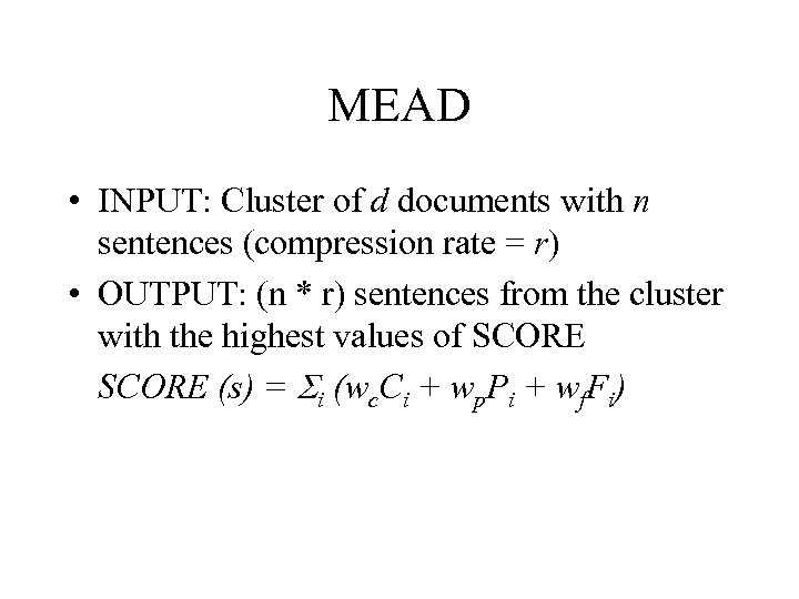 MEAD • INPUT: Cluster of d documents with n sentences (compression rate = r)