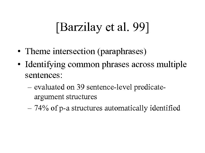 [Barzilay et al. 99] • Theme intersection (paraphrases) • Identifying common phrases across multiple