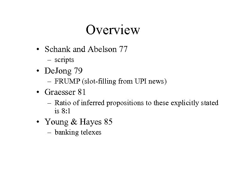 Overview • Schank and Abelson 77 – scripts • De. Jong 79 – FRUMP