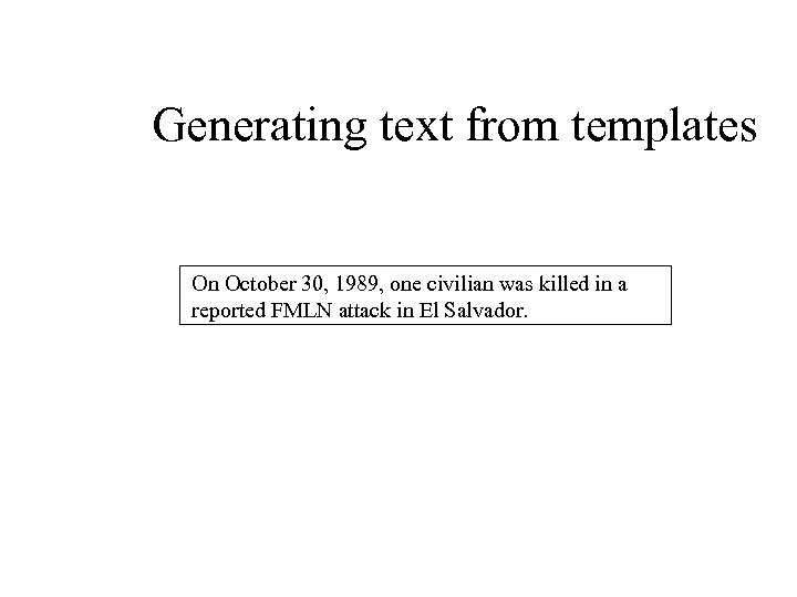 Generating text from templates On October 30, 1989, one civilian was killed in a