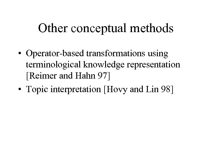 Other conceptual methods • Operator-based transformations using terminological knowledge representation [Reimer and Hahn 97]