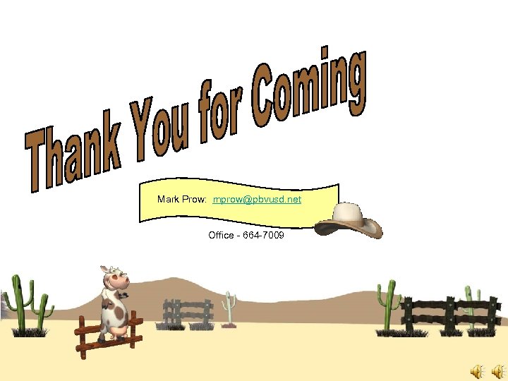 Mark Prow: mprow@pbvusd. net Office - 664 -7009 