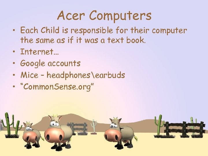 Acer Computers • Each Child is responsible for their computer the same as if