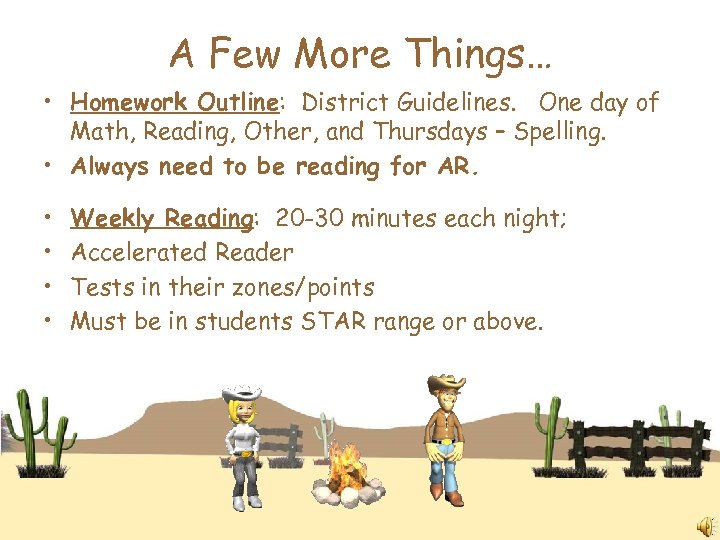 A Few More Things… • Homework Outline: District Guidelines. One day of Math, Reading,