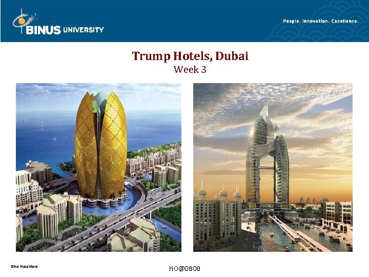 Trump Hotels, Dubai Week 3 Bina Nusantara HO@0808 