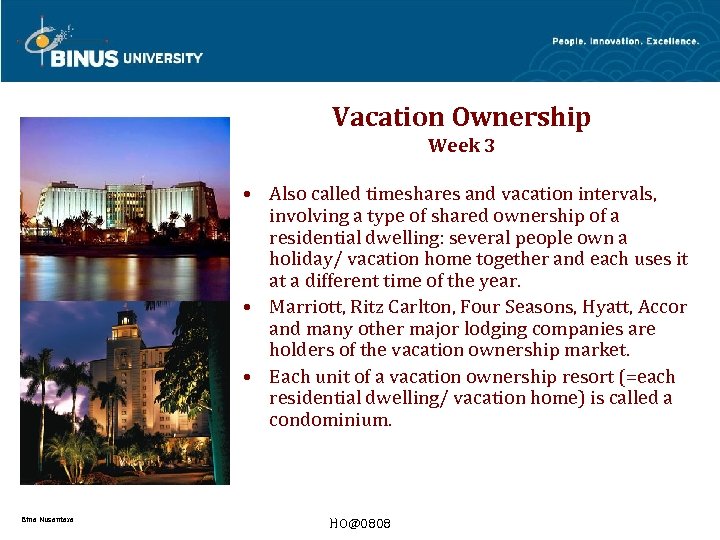Vacation Ownership Week 3 • Also called timeshares and vacation intervals, involving a type