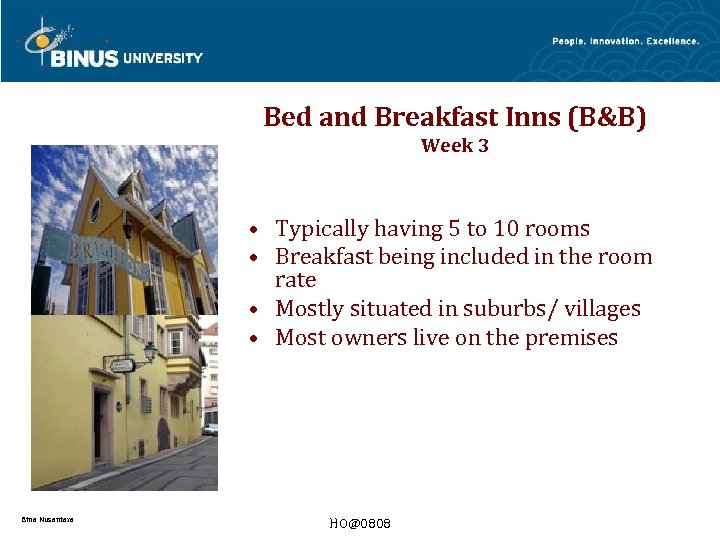 Bed and Breakfast Inns (B&B) Week 3 • Typically having 5 to 10 rooms