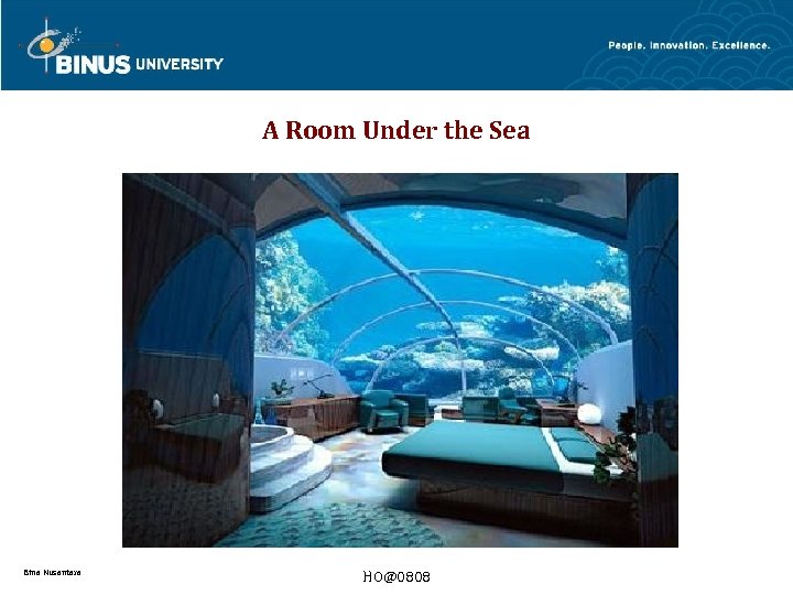 A Room Under the Sea Bina Nusantara HO@0808 