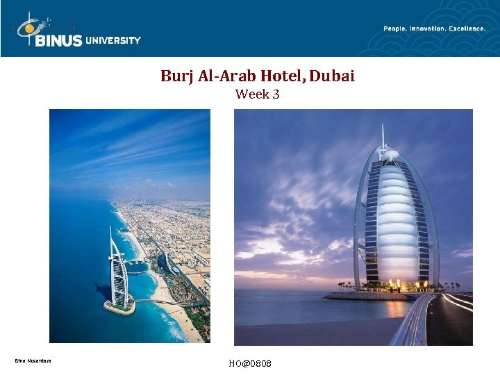 Burj Al-Arab Hotel, Dubai Week 3 Bina Nusantara HO@0808 