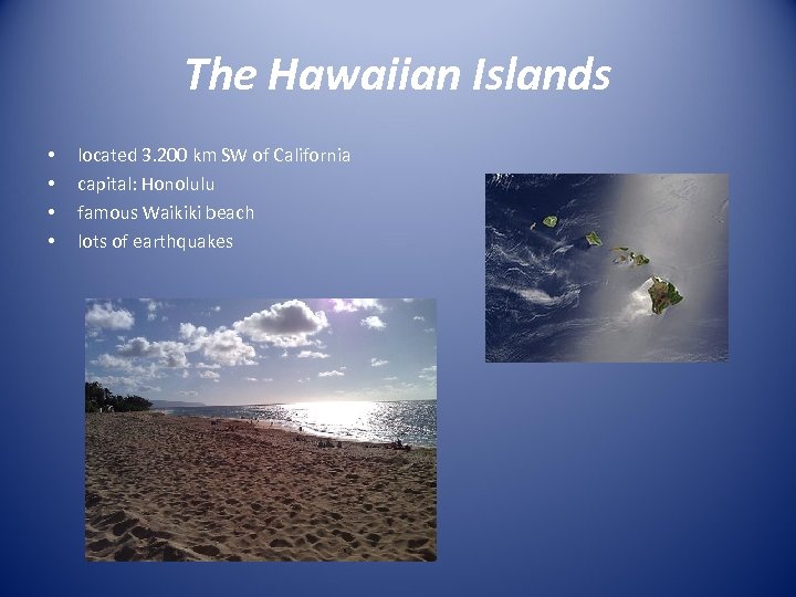 The Hawaiian Islands • • located 3. 200 km SW of California capital: Honolulu