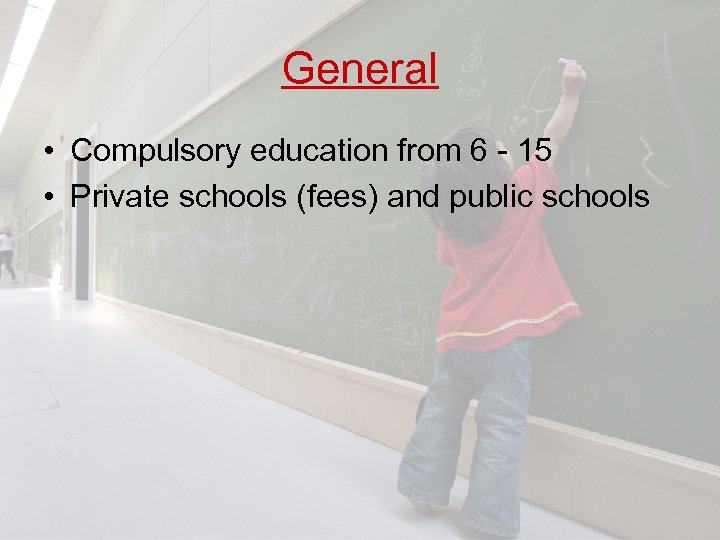 General • Compulsory education from 6 - 15 • Private schools (fees) and public