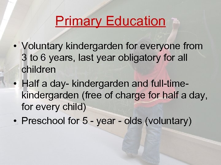 Primary Education • Voluntary kindergarden for everyone from 3 to 6 years, last year