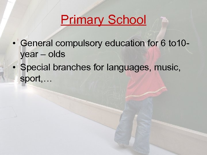 Primary School • General compulsory education for 6 to 10 year – olds •