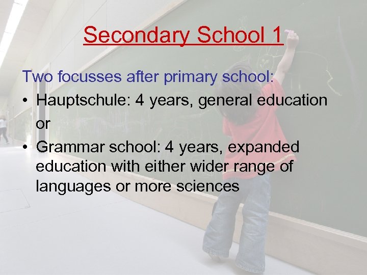 Secondary School 1 Two focusses after primary school: • Hauptschule: 4 years, general education