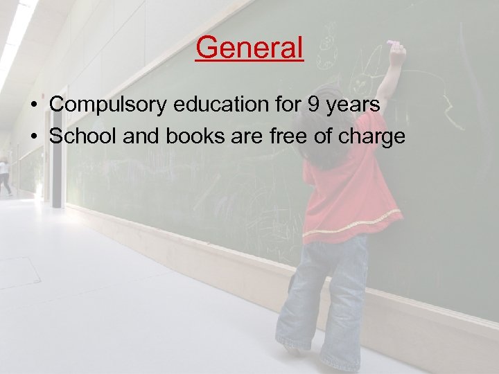 General • Compulsory education for 9 years • School and books are free of