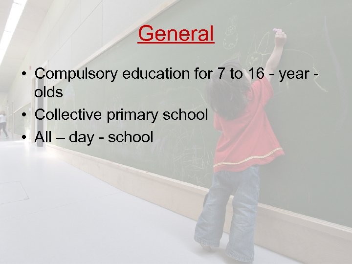 General • Compulsory education for 7 to 16 - year olds • Collective primary