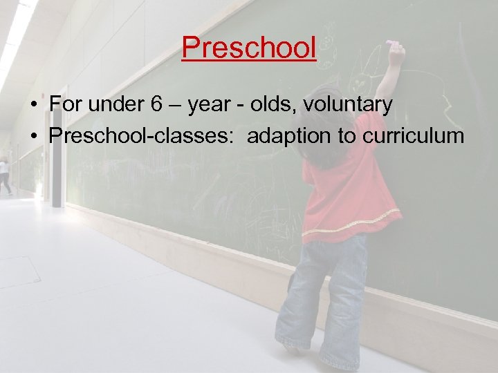 Preschool • For under 6 – year - olds, voluntary • Preschool-classes: adaption to