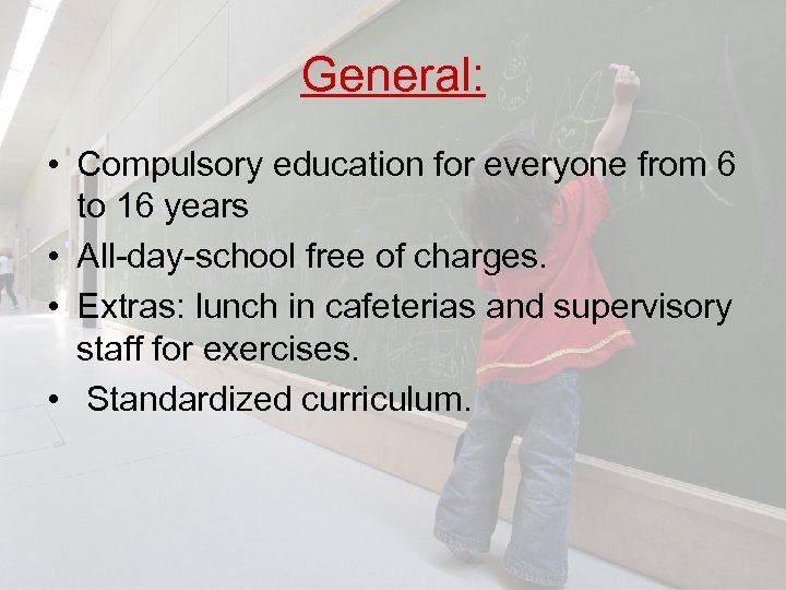 General: • Compulsory education for everyone from 6 to 16 years • All-day-school free