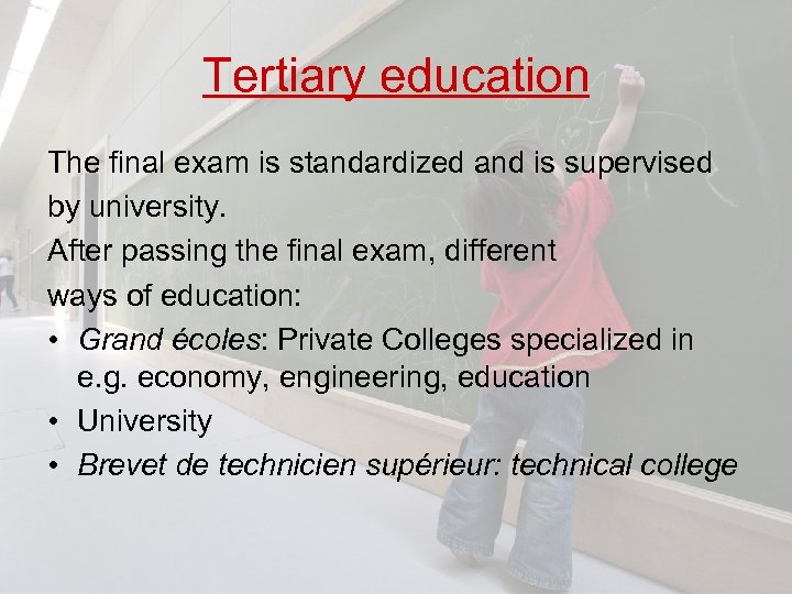 Tertiary education The final exam is standardized and is supervised by university. After passing