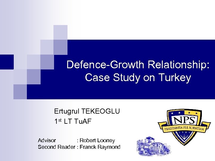 Defence-Growth Relationship: Case Study on Turkey Ertugrul TEKEOGLU 1 st LT Tu. AF Advisor
