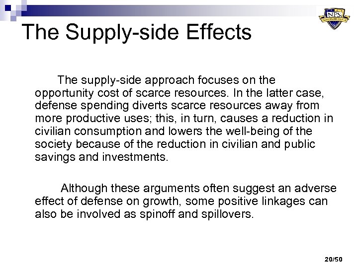 The Supply-side Effects The supply-side approach focuses on the opportunity cost of scarce resources.