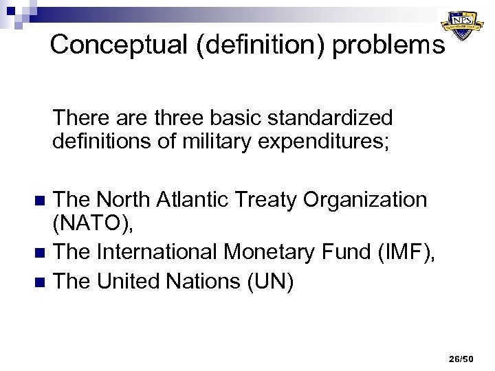Conceptual (definition) problems There are three basic standardized definitions of military expenditures; The North
