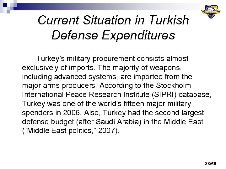 Current Situation in Turkish Defense Expenditures Turkey’s military procurement consists almost exclusively of imports.