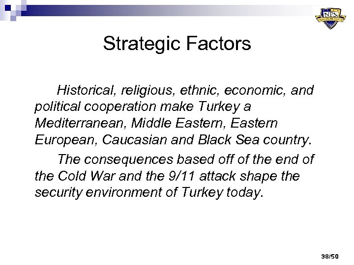 Strategic Factors Historical, religious, ethnic, economic, and political cooperation make Turkey a Mediterranean, Middle